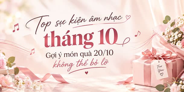 Top sự kiện âm nhạc tháng 10 – Gợi ý món quà 20/10 không thể bỏ lỡ